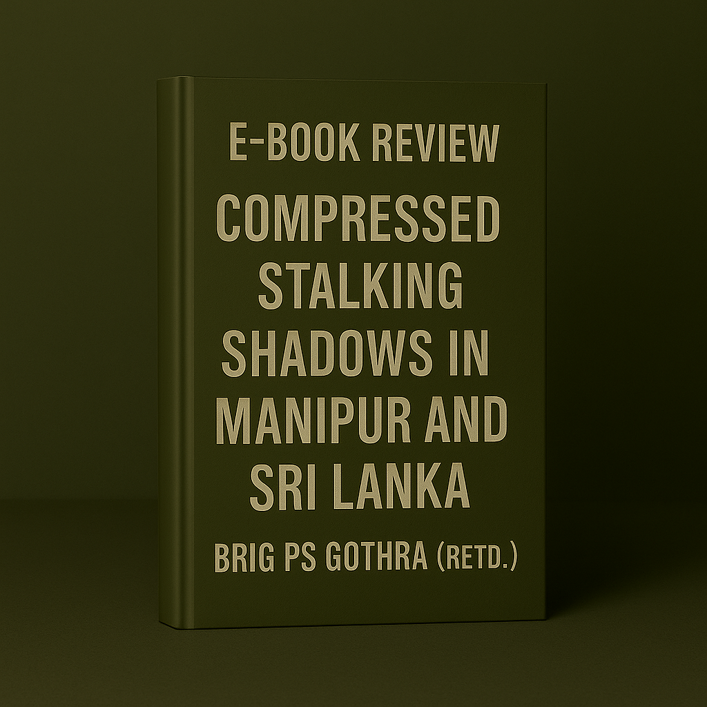 E-book Review Compressed Stalking Shadows in Manipur and Sri Lanka by Brig PS Gothra (Retd)