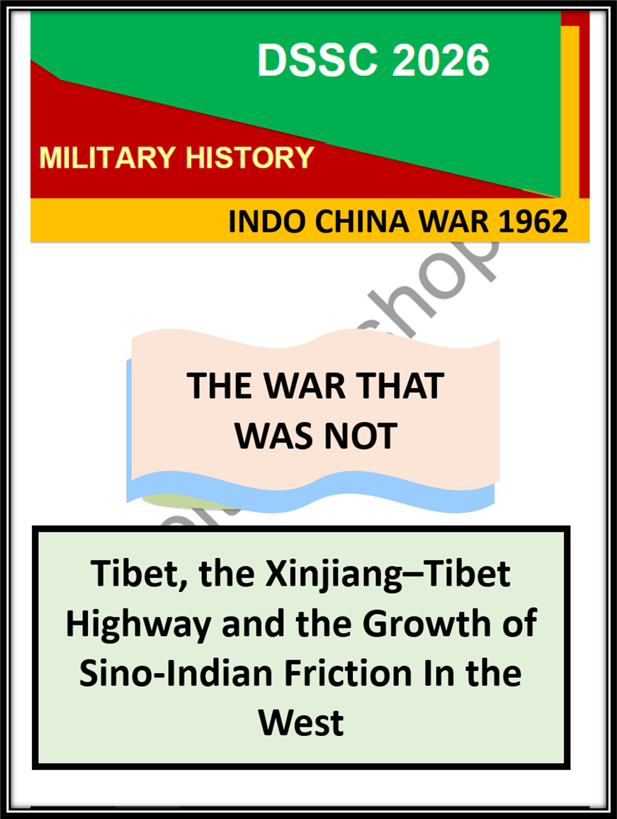 Tibet, the Xinjiang–Tibet Highway and the Growth of Sino-Indian Friction in the West | DSSC 2026 Mil History Indo China 1962