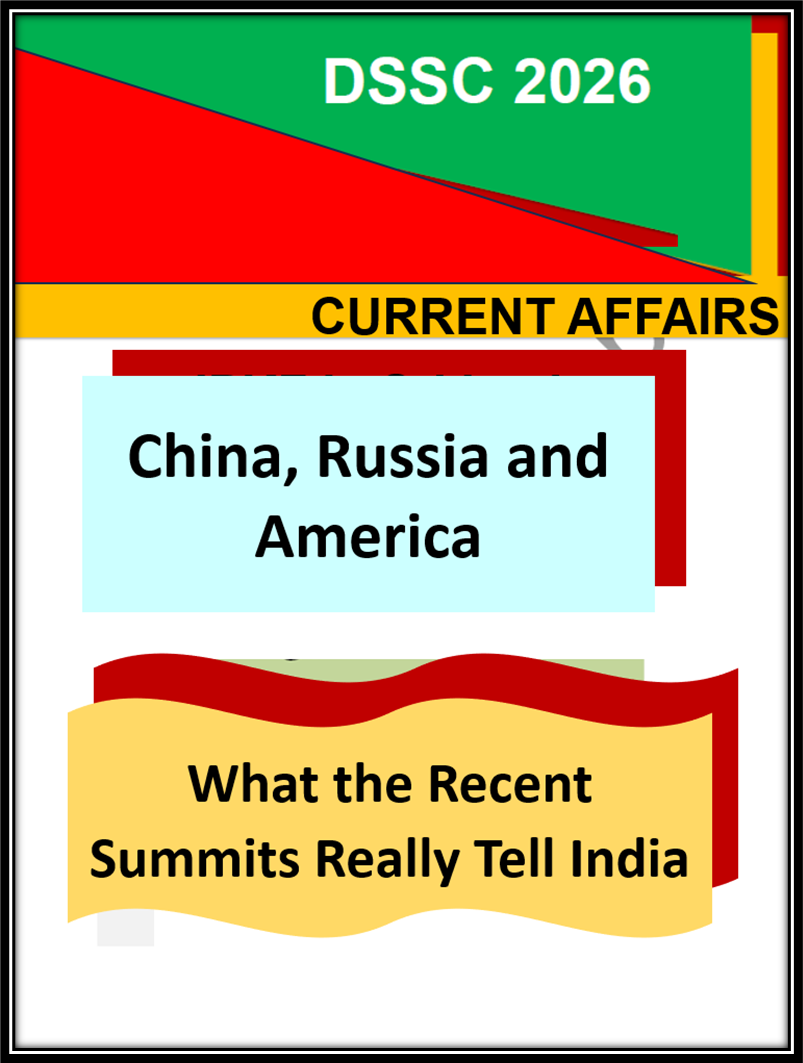 China, Russia and America: What the Recent Summits Really Tell India DSSC 2026 Current Affairs Notes | Strategic Affairs & Geopolitics