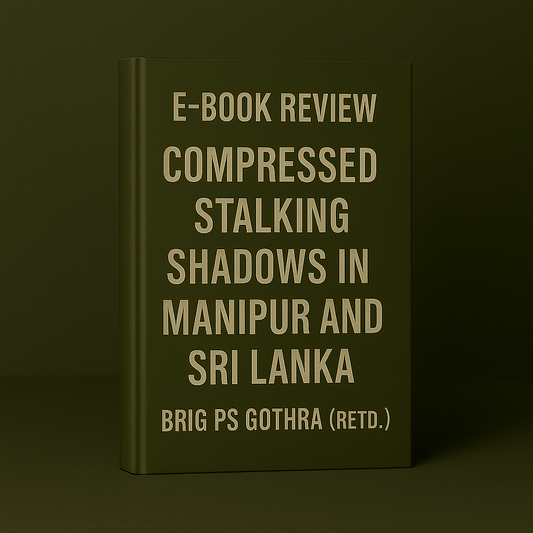 E-book Review Compressed Stalking Shadows in Manipur and Sri Lanka by Brig PS Gothra (Retd)