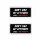 Don't Like My Attitude Sticker