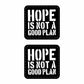 Hope Is Not A Good Plan Sticker