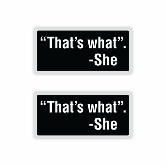 "That's What." - She Sticker