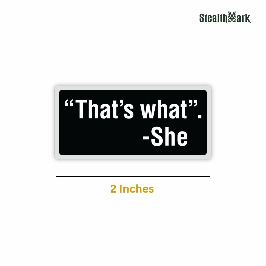 "That's What." - She Sticker