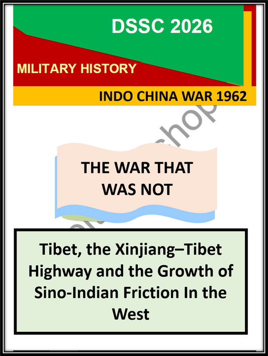 Tibet, the Xinjiang–Tibet Highway and the Growth of Sino-Indian Friction in the West | DSSC 2026 Mil History Indo China 1962