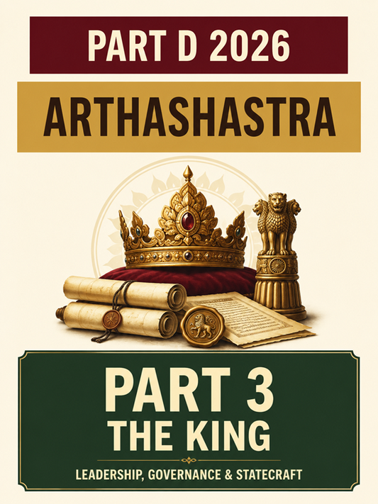 Kautilya’s Arthashastra , Part D Mil History 2026 , Part 3 , The King, Leadership, Governance and  Statecraft