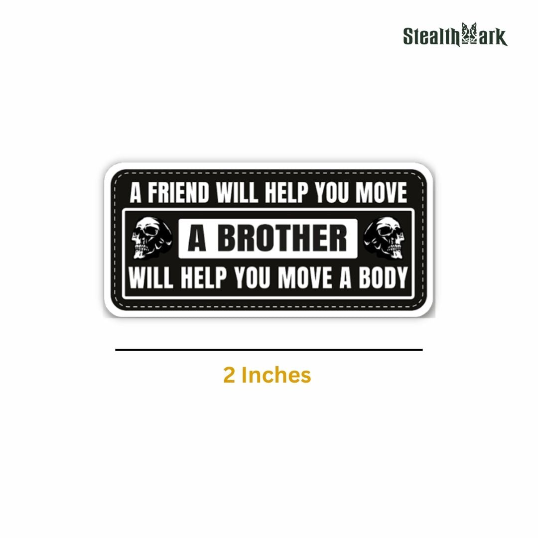 A Friend Will Help You Move, A Brother Will Help You Move a Body Sticker